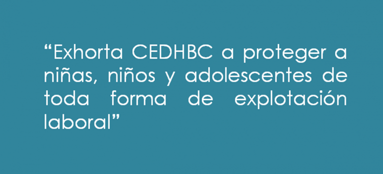 Exhorta CEDHBC a proteger a niñas, niños y adolescentes de toda forma de explotación laboral